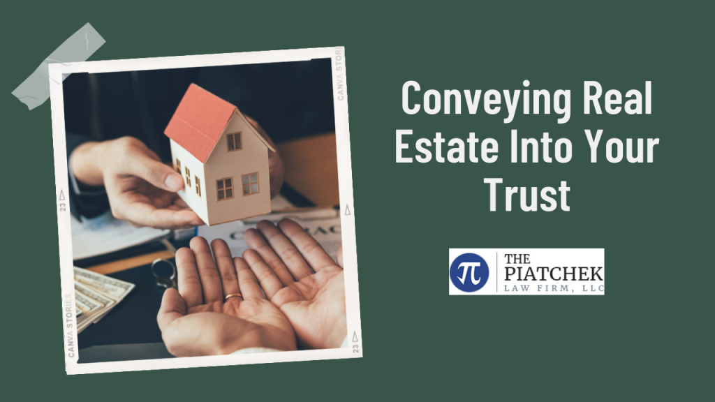 Conveying Real Estate Into Your Trust