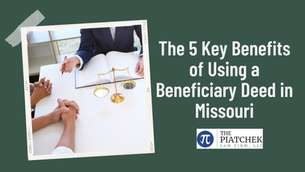 The 5 Key Benefits of Using a Beneficiary Deed in Missouri